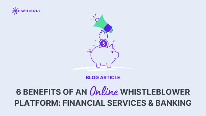 6 Benefits Of An Online Whistleblower Platform: Financial Services & Banking