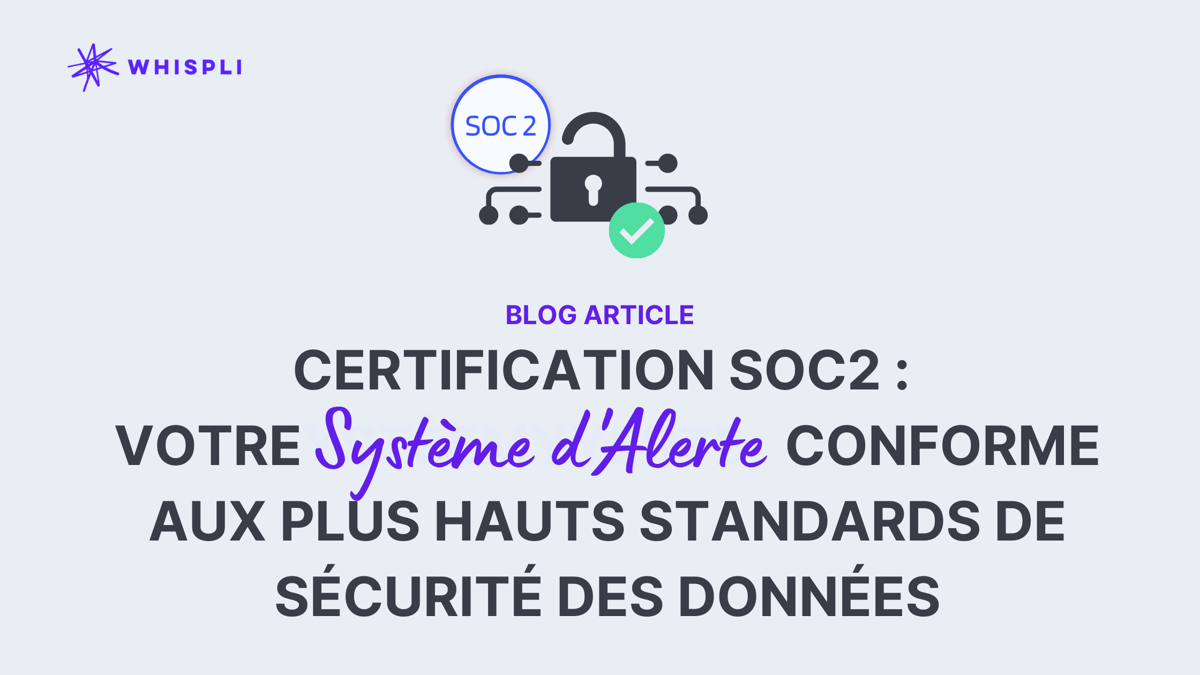 Certification SOC2 : Votre système d'alerte conforme aux plus haut standards de sécurité des données