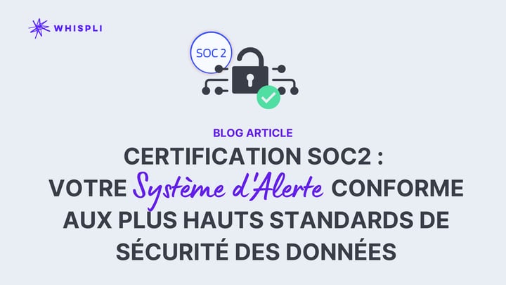 Certification SOC2 : Votre système d'alerte conforme aux plus haut standards de sécurité des données