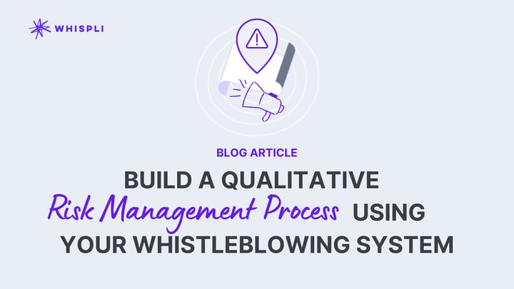 Build a Qualitative Risk Management Process Using Your Whistleblowing System