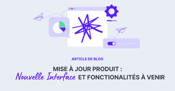 Mise à jour produit : nouvelle interface utilisateur et fonctionalités à venir